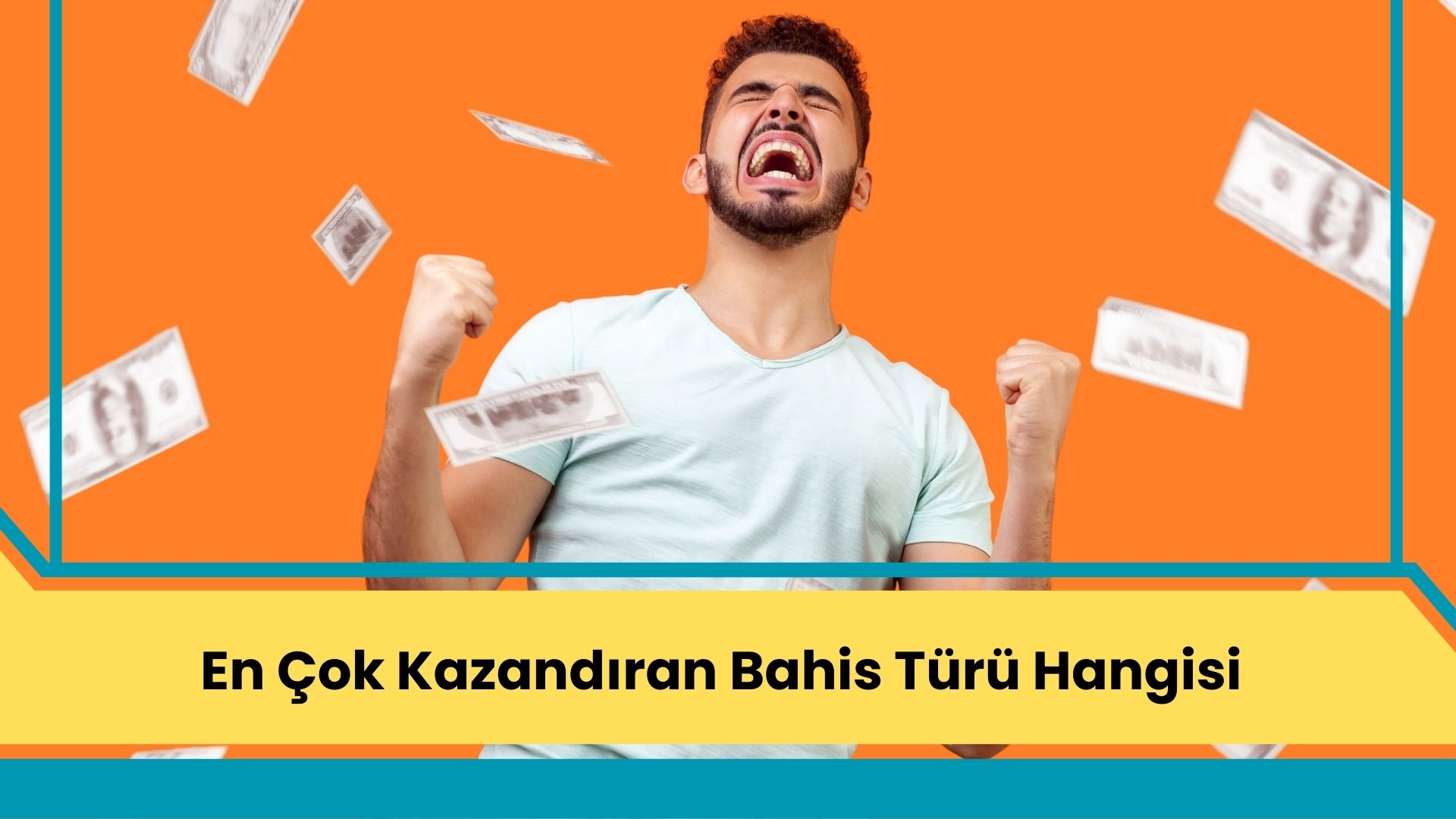 En Çok Kazandıran Bahis Türü Hangisi?