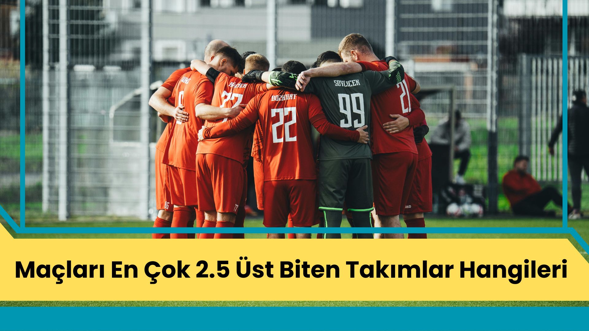 Maçları En Çok 2.5 Üst Biten Takımlar Hangileri?